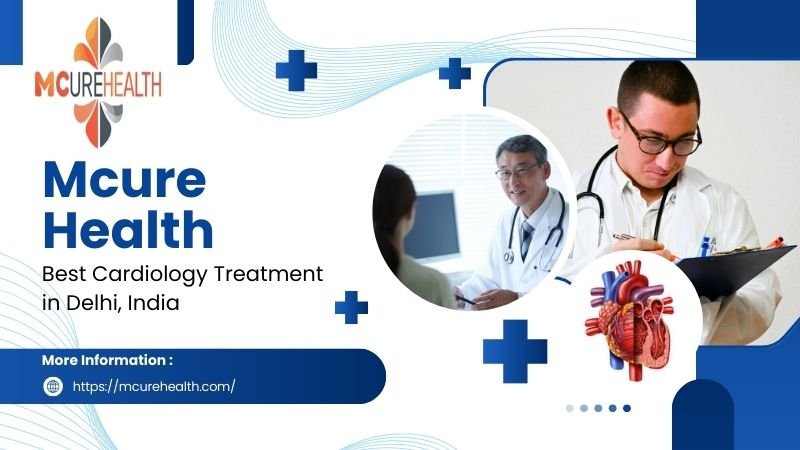 Mcure Health | Best Cardiology Treatment in Delhi India